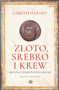 Złoto, srebro i krew. Historia starożytnego Rzymu - Gareth Harney - ebook + książka