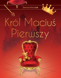 Król Maciuś Pierwszy - Janusz Korczak - ebook + audiobook + książka