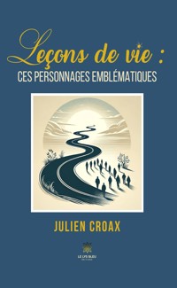 Leçons de vie : ces personnages emblématiques - Julien Croax - ebook