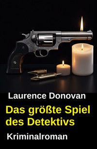 Das größte Spiel des Detektivs: Kriminalroman - Laurence Donovan - ebook