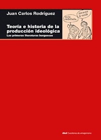 Teoría e historia de la producción ideológica - Juan Carlos Rodríguez - ebook