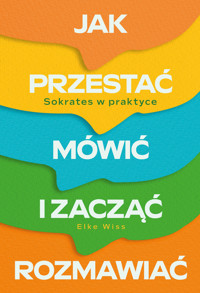 Jak przestać mówić i zacząć rozmawiać. Sokrates w praktyce - Elke Wiss - audiobook + książka