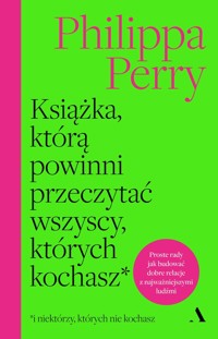 Książka, którą powinni przeczytać wszyscy, których kochasz - Perry Philippa - książka