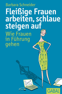 Fleißige Frauen arbeiten, schlaue steigen auf - Barbara Schneider - ebook