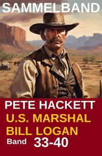 U.S. Marshal Bill Logan, Band 33-40 (Western-Sammelband - 1000 Seiten Spannung) - Pete Hackett - ebook