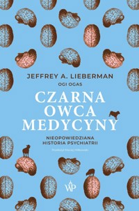 Czarna owca medycyny. Nieopowiedziana historia psychiatrii - Lieberman Jeffrey A., Ogas Ogi - książka