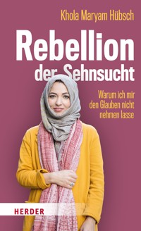 Rebellion der Sehnsucht - Khola Maryam Hübsch - ebook