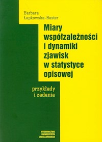 Miary współzależności i dynamiki zjawisk w statystyce opisowej - Łapkowska-Baster Barbara - książka