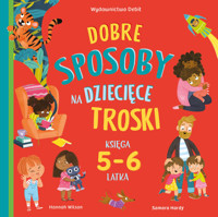 Dobre sposoby na dziecięce troski. Księga 5-6 latka - Hannah Wilson - książka