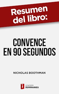 Resumen del libro "Convence en 90 segundos" de Nicholas Boothman - Leader Summaries - ebook