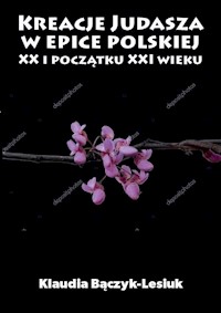 Kreacje Judasza w epice polskiej XX i początku XXI wieku - Bączyk-Lesiuk Klaudia - książka