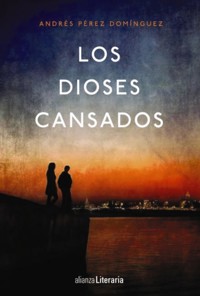 Los dioses cansados - Andrés Pérez Domínguez - ebook