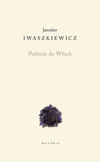 Podróże do Włoch - Jarosław Iwaszkiewicz - książka