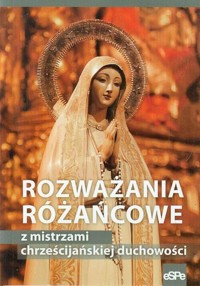 Rozważania różańcowe z mistrzami chrześcijańskiej duchowości -  - książka