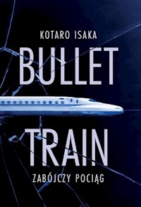 Bullet Train Zabójczy pociąg - Isaka 	Kotaro - książka