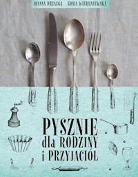 Pysznie dla rodziny i przyjaciół - Drzazga Joanna, Wieruszewska Gosia - książka