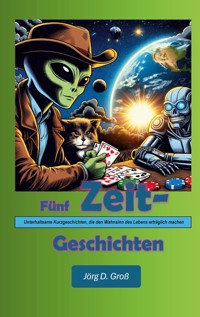 Fünf Zeitgeschichten - Jörg D. Groß - ebook