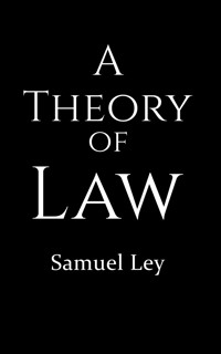 A Theory of Law - Samuel Ley - ebook
