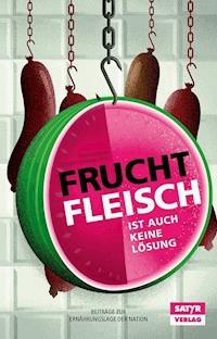 Fruchtfleisch ist auch keine Lösung -  - ebook