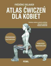 Atlas ćwiczeń dla kobiet. Przewodnik kulturystki. Podejście anatomiczne - Frédéric Delavier, Tadeusz Stefaniak, Ryszard Jasiński - książka