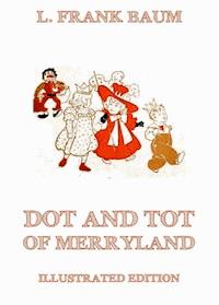 Dot And Tot Of Merryland - L. Frank Baum - ebook