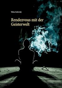 Rendezvous mit der Geisterwelt - Tobias Grabovsky - ebook
