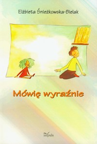 Mówię wyraźnie - Elżbieta Śnieżkowska-Bielak - książka