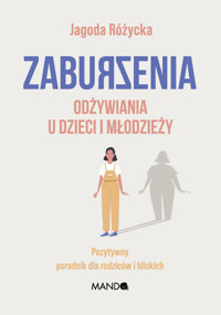 Zaburzenia odżywiania u dzieci i młodzieży. Pozytywny poradnik dla rodziców i bliskich - Jagoda Różycka - ebook + książka