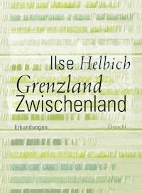 Grenzland Zwischenland - Ilse Helbich - ebook