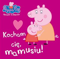 Peppa Pig Opowieści na dobranoc nr 7 Kocham Cię mamusiu! - - książka