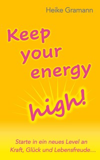 Keep your energy high! - Heike Gramann - ebook