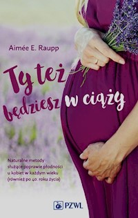 Ty też będziesz w ciąży - Raupp Aimee E. - książka