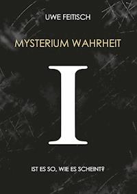 Mysterium Wahrheit I - Uwe Feitisch - ebook