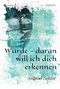 Würde - daran will ich dich erkennen - Andreas Netzler - ebook