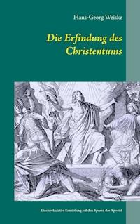 Die Erfindung des Christentums - Hans-Georg Weiske - ebook