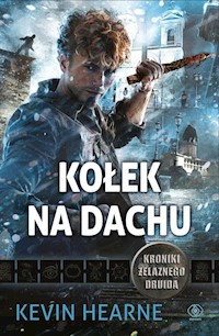 Kroniki Żelaznego Druida Tom 8 Kołek na dachu - Kevin Hearne - książka