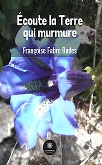 Écoute la Terre qui murmure - Françoise Fabre Rodes - ebook