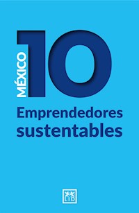 México 10 Emprendedores sustentables - Mónica Caballero - ebook