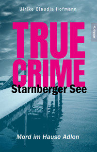 True Crime Starnberger See - Ulrike Claudia Hofmann - ebook