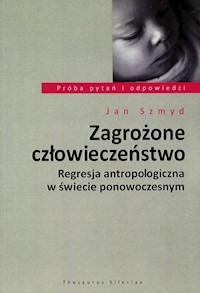 Zagrożone człowieczeństwo - Jan Szmyd - książka