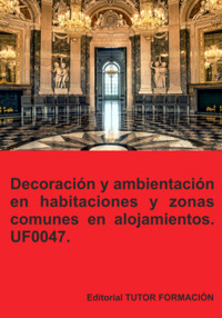 Decoración Y Ambientación En Habitaciones Y Zonas Comunes En Alojamientos. Uf0047. - Eguzkiñe Urreta Okeranza - ebook