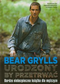 Urodzony by przetrwać - Bear Grylls - książka