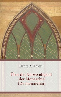 Über die Notwendigkeit der Monarchie (De monarchia) - Dante Alighieri - ebook