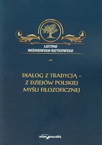 Dialog z tradycją - z dziejów polskiej myśli filozoficznej - Wiśniewska-Rutkowska Lucyna - książka