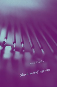 Słuch metafizyczny - Chęćka Anna - ebook + książka
