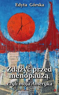 Zdążyć przed menopauzą, czyli moja Ameryka - Górska Edyta - książka