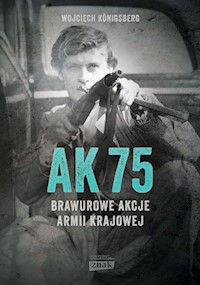 AK 75 Brawurowe akcje Armii Krajowej - Konigsberg Wojciech - książka
