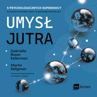 Umysł jutra. 5 psychologicznych supermocy kluczowych w pracy – dziś i w niepewnej przyszłości - Gabriella Rosen Kellerman, Martin Seligman - audiobook