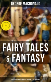 Fairy Tales & Fantasy: George MacDonald Collection (With Complete Original Illustrations) - George MacDonald - ebook
