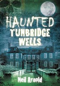 Haunted Tunbridge Wells - Neil Arnold - ebook